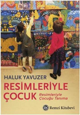 Resimleriyle Çocuk; Resimleriyle Çocuğu Tanıma Haluk Yavuzer