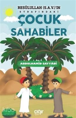 Resulullah (s.a.v.)'ın Etrafındaki Çocuk Sahabiler Abdulhamid Sayyâdi