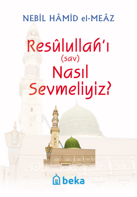 Resulullah'ı (sav) Nasıl Sevmeliyiz? Nebil Hamid el-Meaz