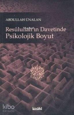 Resulullah'ın Davetinde Psikolojik Boyut Abdullah Ünalan