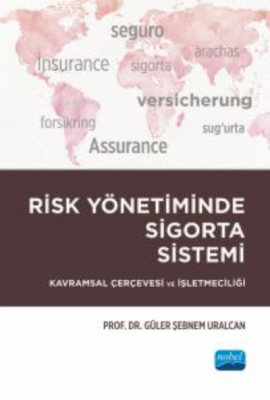 Risk Yönetiminde Sigorta Sistemi ;Kavramsal Çerçevesi ve İşletmeciliği