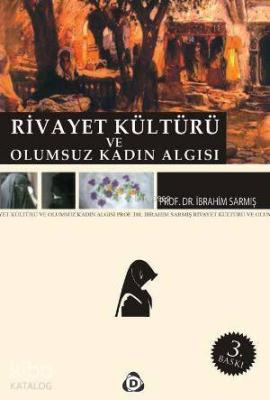 Rivayet Kültürü ve Olumsuz Kadın Algısı İbrahim Sarmış