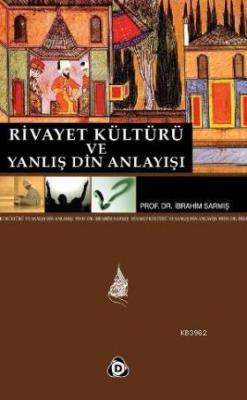 Rivayet Kültürü ve Yanlış Din Anlayışı İbrahim Sarmış