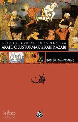 Rivayetler ve Yorumlarla Akaid Oluşturmak ve Kabir Azabı İbrahim Sarmı