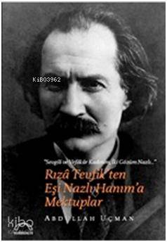 Rızâ Tevfikten Eşi Nazlı Hanıma Mektuplar Abdullah Uçman