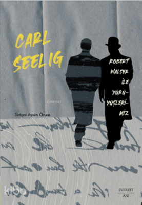 Robert Walser ile Yürüyüşlerimiz Carl Seelig