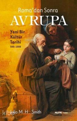 Roma'dan Sonra Avrupa Julia M. H. Smith