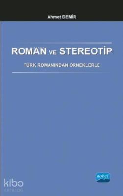 Roman ve Stereotip - Türk Romanından Örneklerle Ahmet Demir