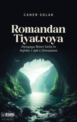 Romandan Tiyatroya ;Dünyaya İkinci Geliş’in Sefalet-i Aşk’a Dönüşümü C