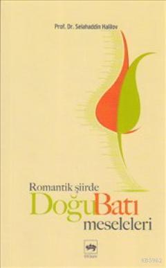 Romantik Şiirde Doğu Batı Meseleleri Selahaddin Halilov