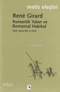 Romantik Yalan ve Romansal Hakikat Rene Girard