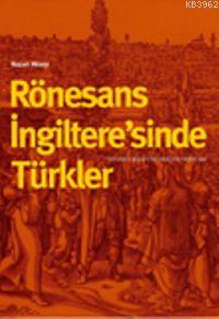 Rönesans İngiltere'sinde Türkler Nazan Aksoy