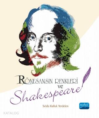 Rönesans'ın Renkleri ve Shakespeare Selda Kulluk Yerdelen