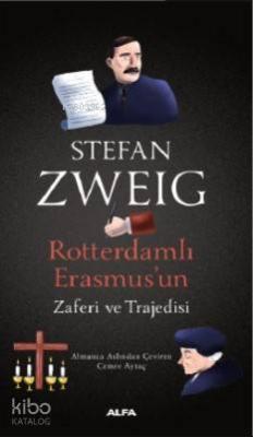 Rotterdamlı Erasmus'un Zaferi ve Trajedisi Stefan Zweig