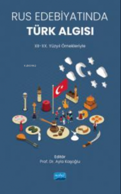 Rus Edebiyatında Türk Algısı (XII-XX. Yüzyıl Örnekleriyle) Ayla Kaşoğl