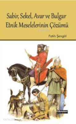 Sabir, Sekel, Avar ve Bulgar Etnik Meselelerinin Çözümü Fatih Şengül