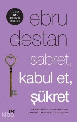 Sabret , Kabul et , Şükret Ebru Destan