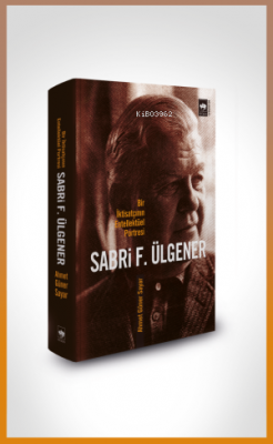 Sabri F. Ülgener;Bir İktisatçının Entellektüel Portresi Ahmed Güner Sa