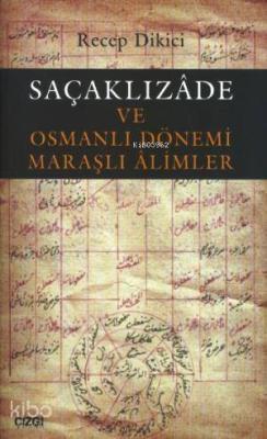 Saçaklızade ve Osmanlı Dönemi Maraşlı Alimler Recep Dikici