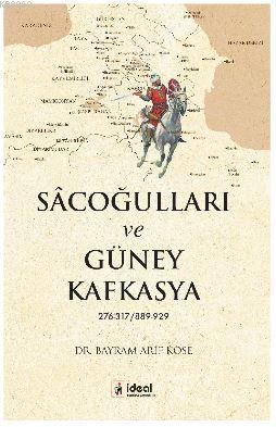 Sâcoğulları ve Güney Kafkasya 276-317/889- 929 Bayram Arif Köse