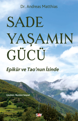 Sade Yaşamın Gücü;Epikür ve Tao’nun İzinde Andreas Matthias