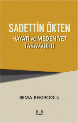 Sadettin Ökten “Hayati Ve Medeniyet Tasavvuru” Sema Bekiroğlu