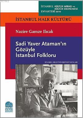 Sadi Yaver Atamanın Gözüyle İstanbul Folkloru; İstanbul Halk Kültürü N