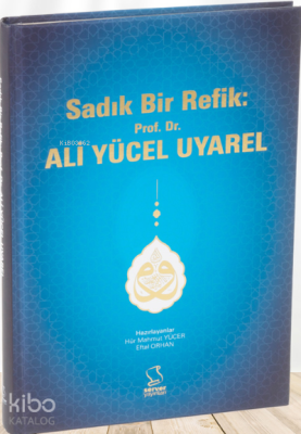 Sadık Bir Refik: Prof. Dr. Ali Yücel Uyarel Hür Mahmut Yücer