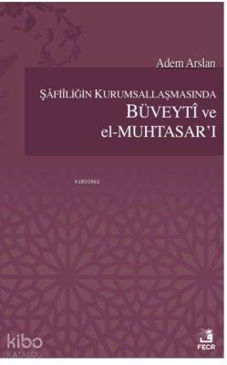 Şafiiliğin Kurumsallaşmasında Büveyti ve el Muhtasar'ı Adem Yavuz Arsl