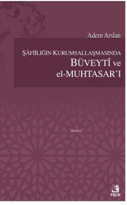 Şafiiliğin Kurumsallaşmasında Büveyti ve el Muhtasar'ı Adem Yavuz Arsl