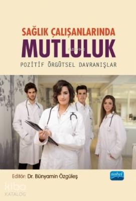 Sağlık Çalışanlarında Mutluluk - Pozitif Örgütsel Davranışlar Bünyamin