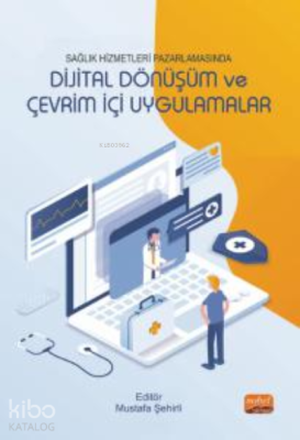 Sağlık Hizmetleri Pazarlamasında Dijital Dönüşüm ve Çevrim İçi Uygulam