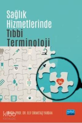 Sağlık Hizmetlerinde Tıbbi Terminoloji Elif Dikmetaş Yardan