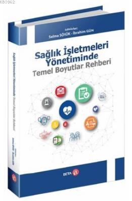 Sağlık İşletmeleri Yönetiminde Temel Boyutlar Rehberi Selma Söyük