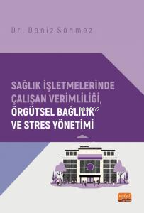 Sağlık İşletmelerinde Çalışan Verimliliği, Örgütsel Bağlılık ve Stres 