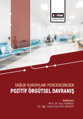 Sağlık Kurumları Penceresinden Pozitif Örgütsel Davranış Arzu Karaca