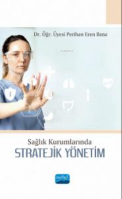 Sağlık Kurumlarında Stratejik Yönetim Perihan Eren Bana