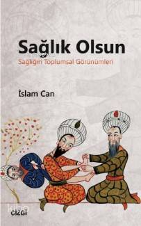 Sağlık Olsun (Sağlığın Toplumsal Görünümleri) İslam Can