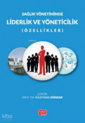 Sağlık Yönetiminde Liderlik ve Yöneticilik (Özellikler) Süleyman Dünda