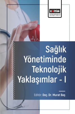 Sağlık Yönetiminde Teknolojik Yaklaşımlar - I Murat Baş