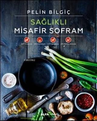 Sağlıklı Misafir Sofram (Ciltli) Pelin Bilgiç