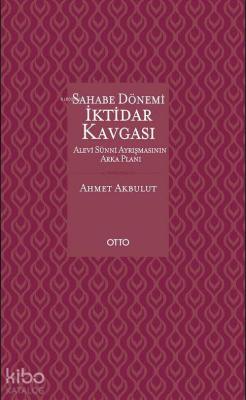 Sahabe Dönemi İktidar Kavgası (Ciltli) Ahmet Akbulut