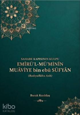 Sahabe Kapısının Kulpu - Emirü'l-Mü'minin Muaviye Bin Ebu Süfyan Burak