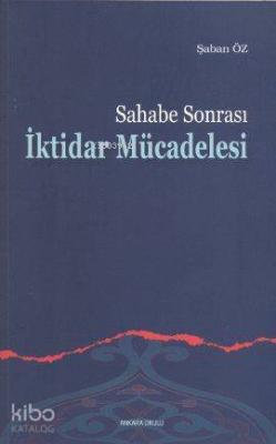 Sahabe Sonrası İktidar Mücadelesi Şaban Öz