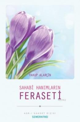 Sahabi Hanımları Feraseti Yakup Alarçin