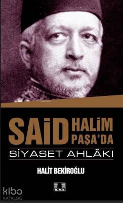 Said Halim Paşa'da Siyaset Ahlakı Halit Bekiroğlu