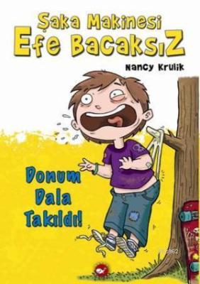 Şaka Makinesi Efe Bacaksız 3. Kitap; Donum Dala Takıldı! Nancy Krulik