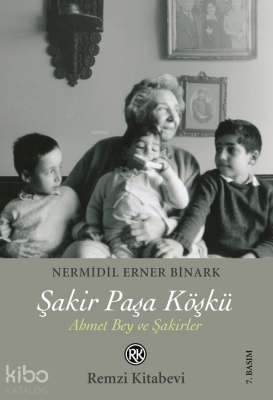 Şakir Paşa Köşkü;Ahmet Bey ve Şakirler Nermidil Erner Binark