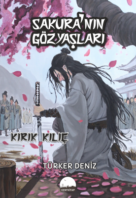 Sakura'nın Gözyaşları;Kırık Kılıç Türker Deniz