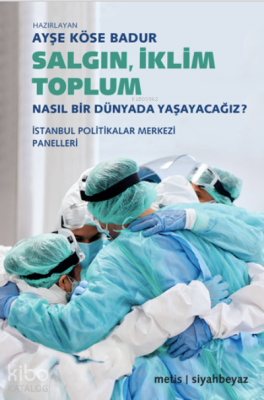 Salgın, İklim, Toplum;Nasıl Bir Dünyada Yaşayacağız? Ayşe Köse Badur